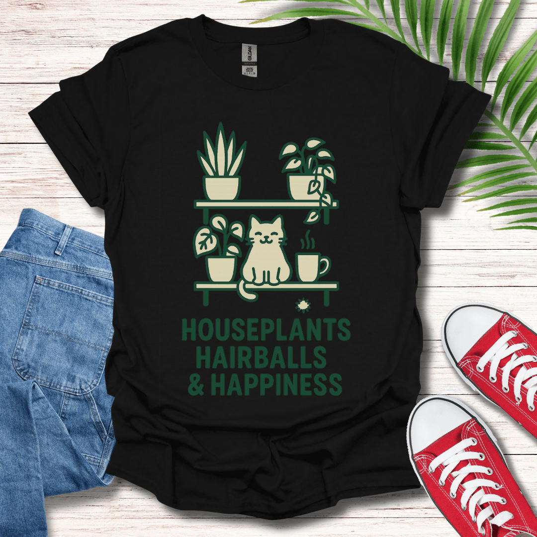 Houseplants Hairballs & Happiness T-Shirt