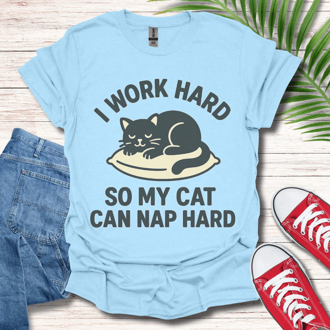 I Work Hard T-Shirt