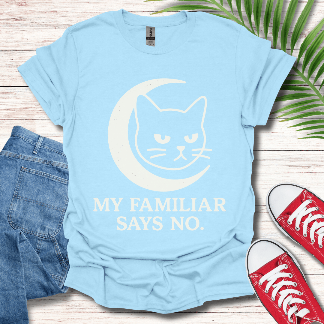 My Familiar Says No T-Shirt