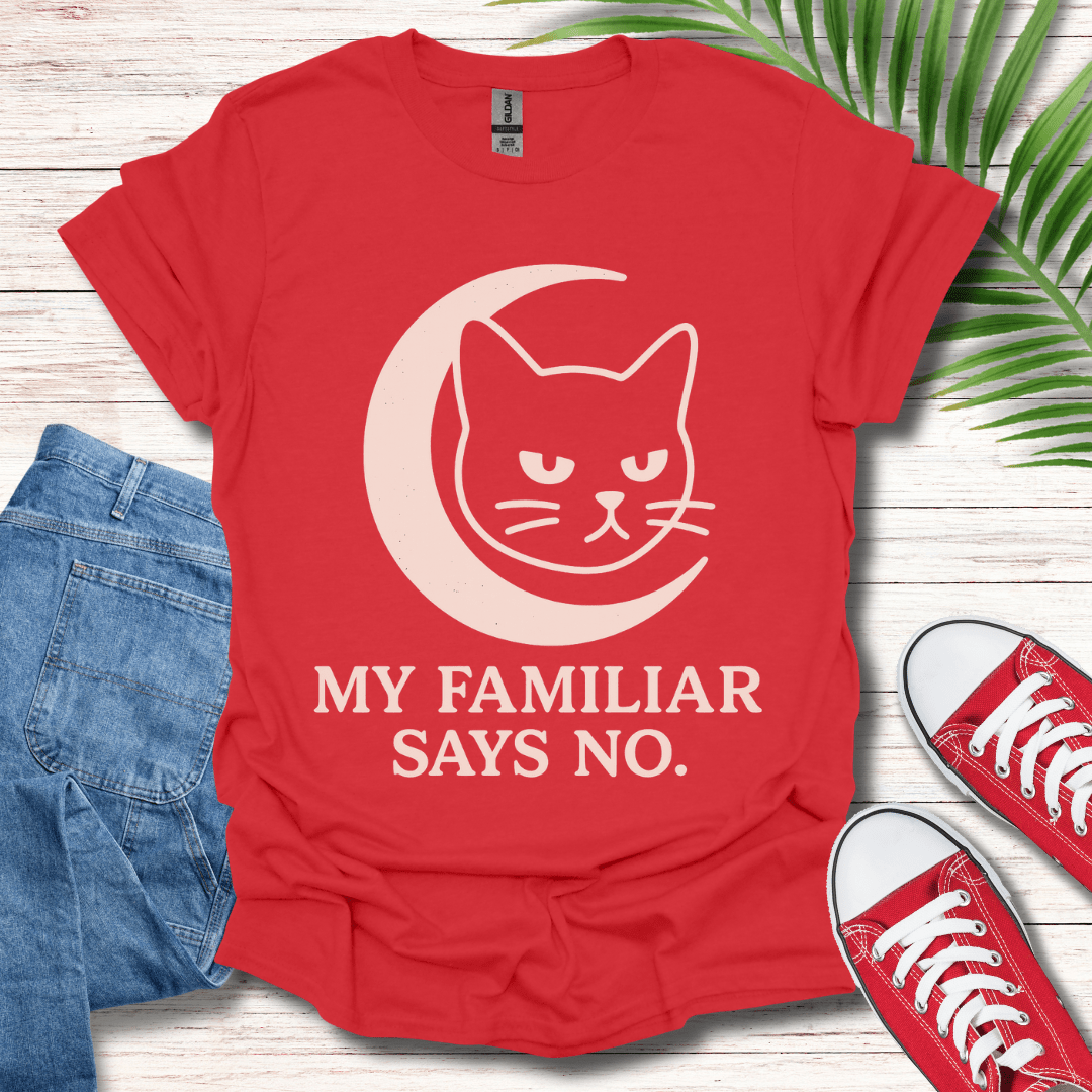My Familiar Says No T-Shirt