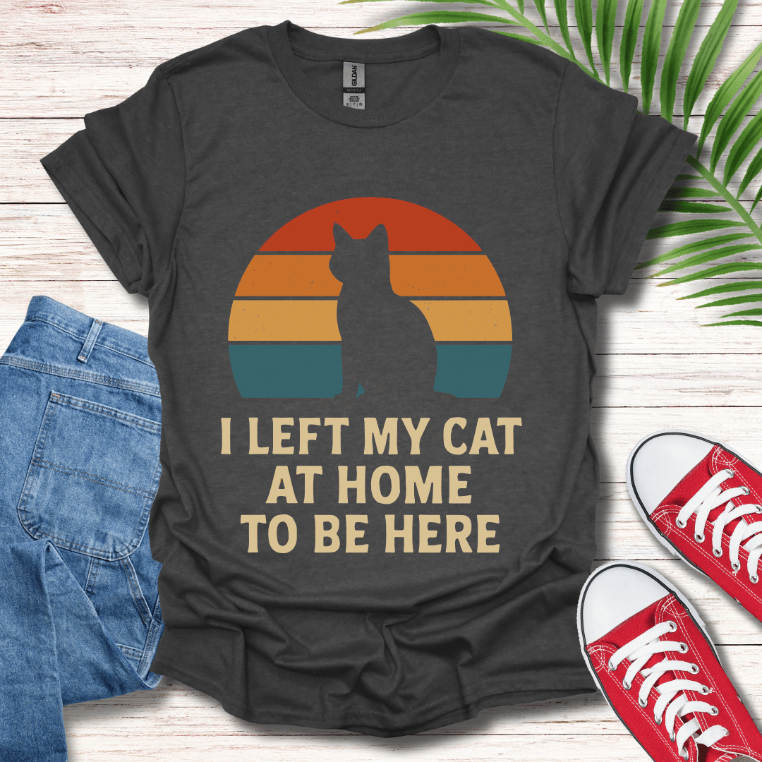 I Left My Cat At Home T-Shirt