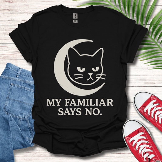 My Familiar Says No T-Shirt