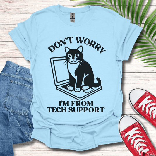Dont Worry Im From Tech Support T-Shirt