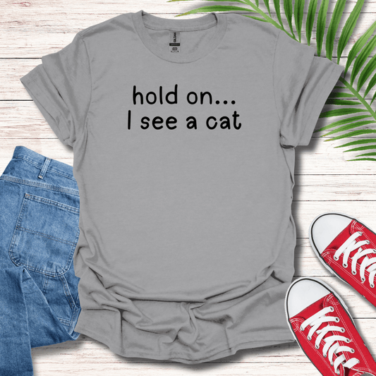 Hold on... I see a cat T-Shirt