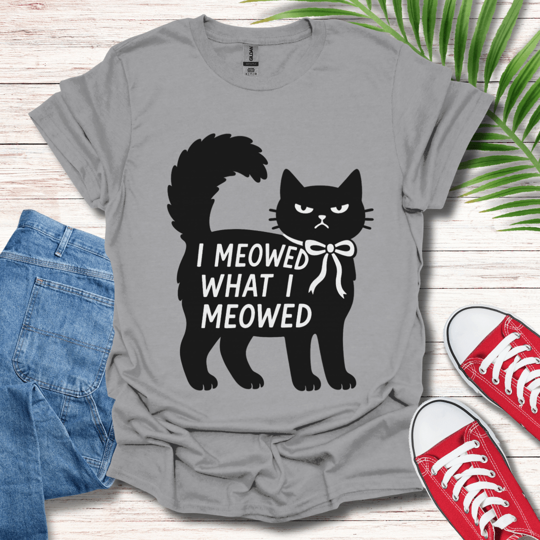 I Meowed What I Meowed T-Shirt