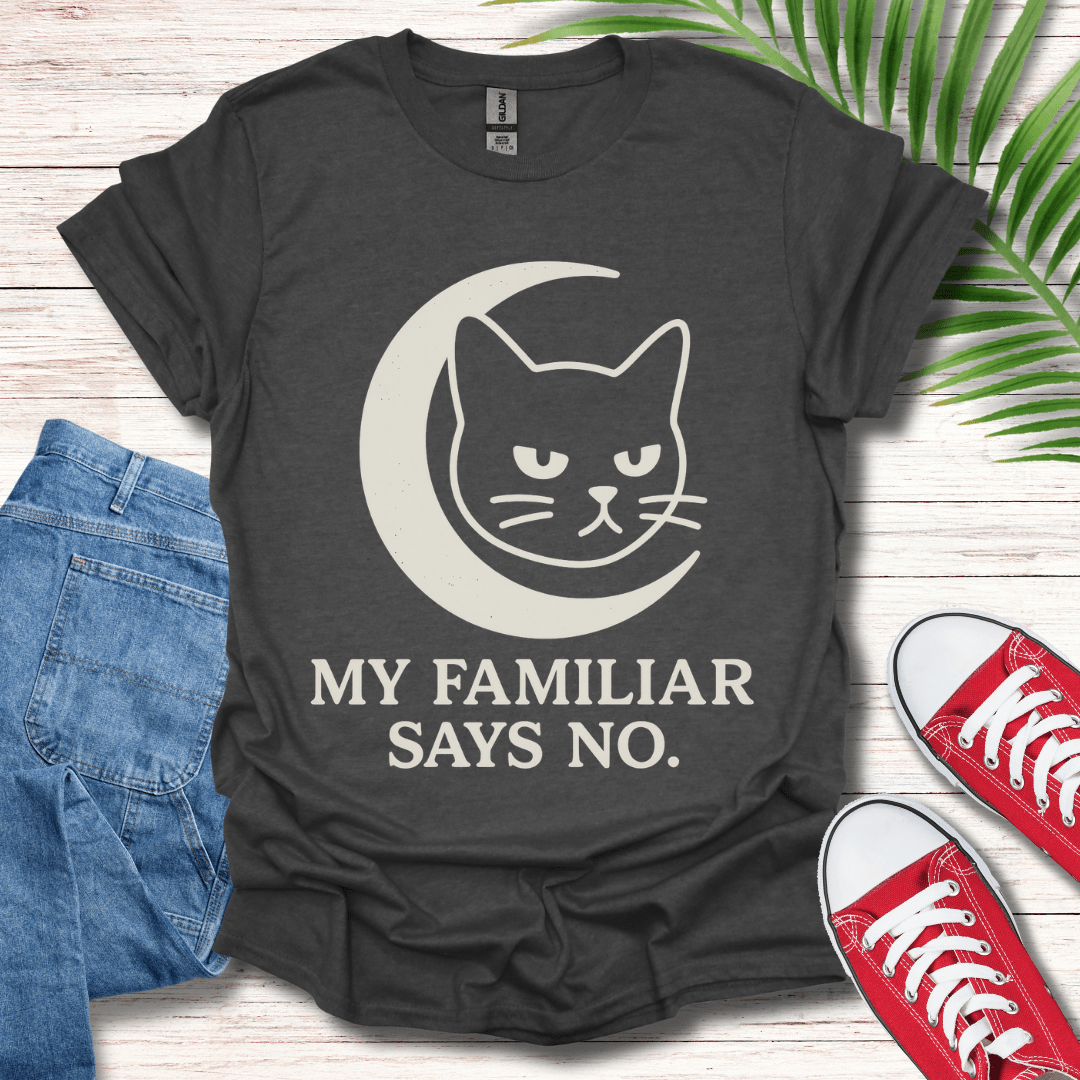 My Familiar Says No T-Shirt