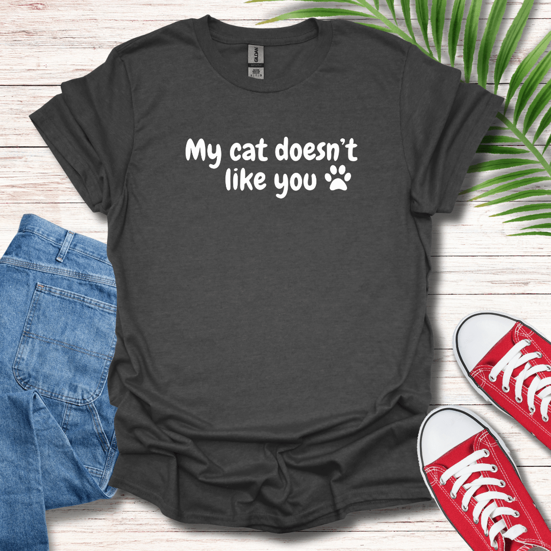 My Cat Doesn't Like You T-Shirt